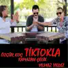 Ramazan Çelik, Özgür Koç & Yılmaz Yıldız - Tiktokla - Single
